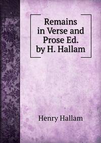 Remains in Verse and Prose Ed. by H. Hallam.