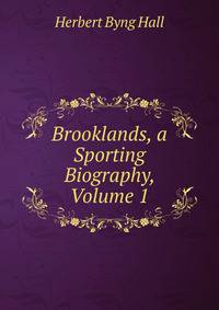 Brooklands, a Sporting Biography, Volume 1