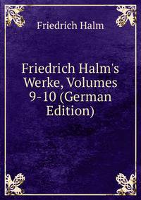 Friedrich Halm's Werke, Volumes 9-10 (German Edition)