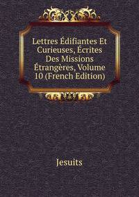Lettres Edifiantes Et Curieuses, Ecrites Des Missions Etrangeres, Volume 10 (French Edition)