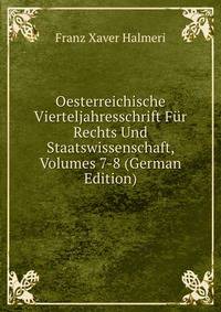 Oesterreichische Vierteljahresschrift Fur Rechts Und Staatswissenschaft, Volumes 7-8 (German Edition)