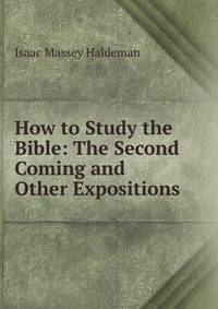 How to Study the Bible: The Second Coming and Other Expositions