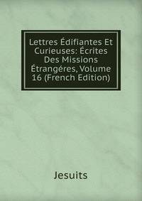 Lettres Edifiantes Et Curieuses: Ecrites Des Missions Etrangeres, Volume 16 (French Edition)