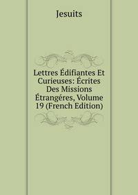 Lettres Edifiantes Et Curieuses: Ecrites Des Missions Etrangeres, Volume 19 (French Edition)