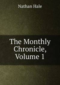 The Monthly Chronicle, Volume 1