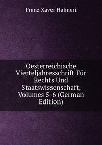 Oesterreichische Vierteljahresschrift Fur Rechts Und Staatswissenschaft, Volumes 5-6 (German Edition)