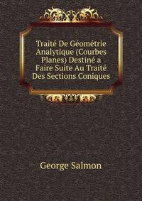 Traite De Geometrie Analytique (Courbes Planes) Destine a Faire Suite Au Traite Des Sections Coniques