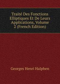 Traite Des Fonctions Elliptiques Et De Leurs Applications, Volume 2 (French Edition)