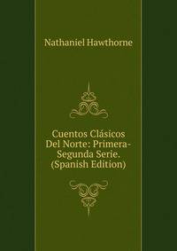 Cuentos Clasicos Del Norte: Primera-Segunda Serie. (Spanish Edition)