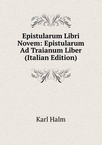 Epistularum Libri Novem: Epistularum Ad Traianum Liber (Italian Edition)