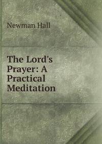 The Lord's Prayer: A Practical Meditation