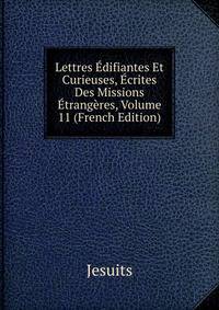 Lettres Edifiantes Et Curieuses, Ecrites Des Missions Etrangeres, Volume 11 (French Edition)