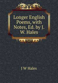 Longer English Poems, with Notes, Ed. by J.W. Hales