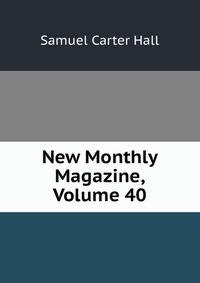 New Monthly Magazine, Volume 40