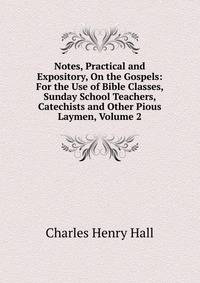 Notes, Practical and Expository, On the Gospels: For the Use of Bible Classes, Sunday School Teachers, Catechists and Other Pious Laymen, Volume 2