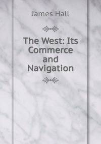 The West: Its Commerce and Navigation