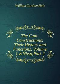 The Cum-Constructions: Their History and Functions, Volume 1,&amp;Nbsp;Part 2