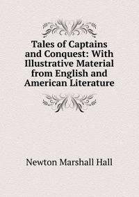 Tales of Captains and Conquest: With Illustrative Material from English and American Literature