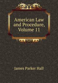 American Law and Procedure, Volume 11