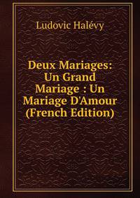 Deux Mariages: Un Grand Mariage : Un Mariage D'Amour (French Edition)