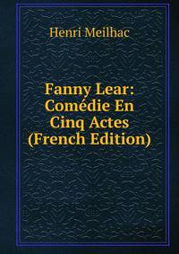 Fanny Lear: Comedie En Cinq Actes (French Edition)