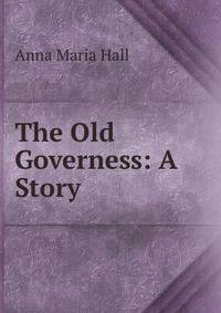 The Old Governess: A Story