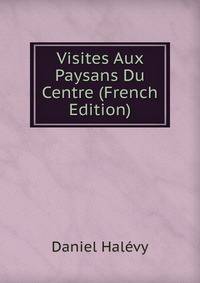Visites Aux Paysans Du Centre (French Edition)