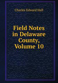 Field Notes in Delaware County, Volume 10