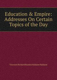 Education &amp; Empire: Addresses On Certain Topics of the Day