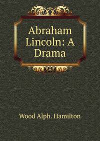 Abraham Lincoln: A Drama