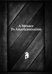 A Menace To Americanization