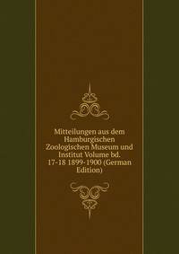 Mitteilungen aus dem Hamburgischen Zoologischen Museum und Institut Volume bd. 17-18 1899-1900 (German Edition)
