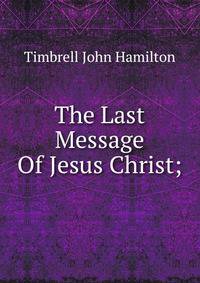The Last Message Of Jesus Christ;