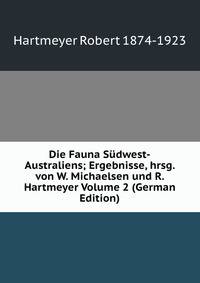 Die Fauna Sudwest-Australiens; Ergebnisse, hrsg. von W. Michaelsen und R. Hartmeyer Volume 2 (German Edition)