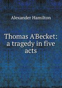 Thomas A'Becket: a tragedy in five acts