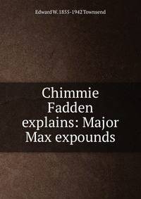 Chimmie Fadden explains: Major Max expounds