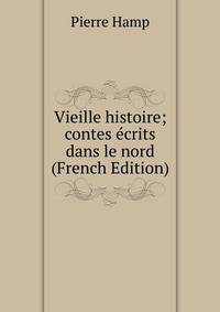 Vieille histoire; contes ecrits dans le nord (French Edition)