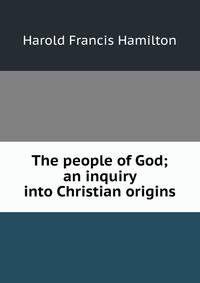 The people of God; an inquiry into Christian origins