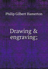 Drawing &amp; engraving;