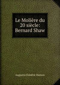 Le Moliere du 20 siecle: Bernard Shaw