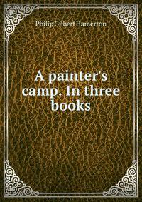 A painter's camp. In three books