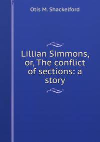 Lillian Simmons, or, The conflict of sections: a story