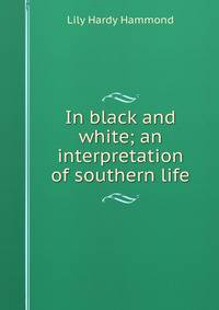 In black and white; an interpretation of southern life
