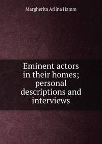 Eminent actors in their homes; personal descriptions and interviews