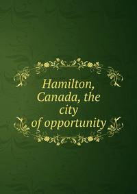 Hamilton, Canada, the city of opportunity