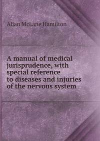 A manual of medical jurisprudence, with special reference to diseases and injuries of the nervous system