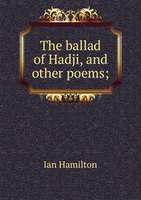 The ballad of Hadji, and other poems;