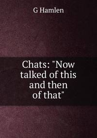 Chats: "Now talked of this and then of that"