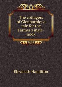 The cottagers of Glenburnie; a tale for the Farmer's ingle-nook