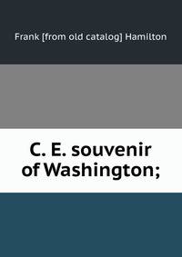 C. E. souvenir of Washington;